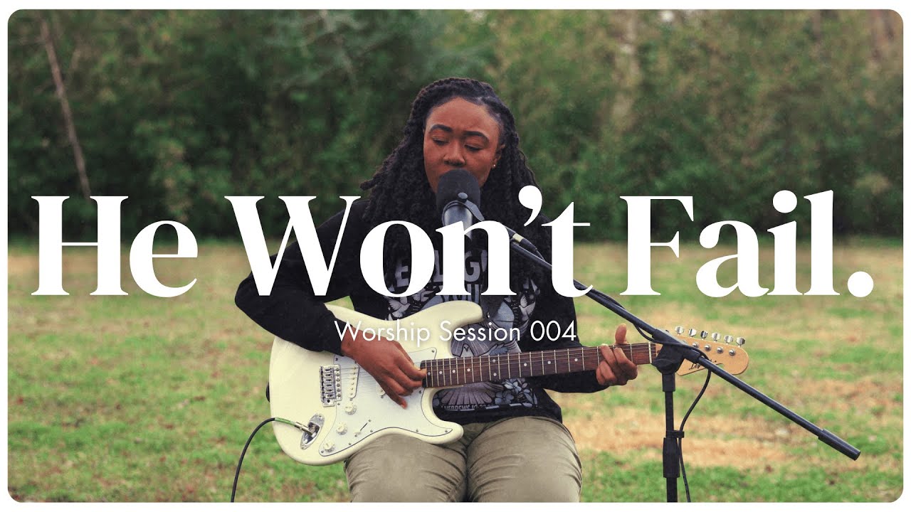 He Won't Fail. | Worship Session 004