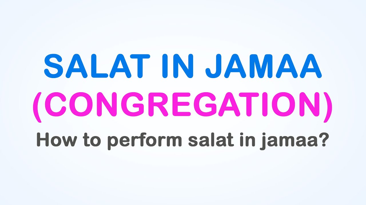 SALAT IN JAMAA (CONGREGATION) How to perform salat in jamaa?