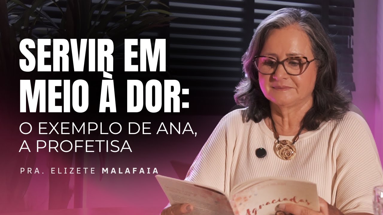 Servir em meio à dor  - Pra. Elizete Malafaia