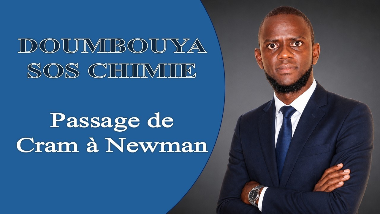 3. STÉRÉOCHIMIE PARTIE 2/8: REPRÉSENTATION DE NEWMAN ( PASSER DE CRAM A LA REPRÉSENTATION DE NEWMAN)
