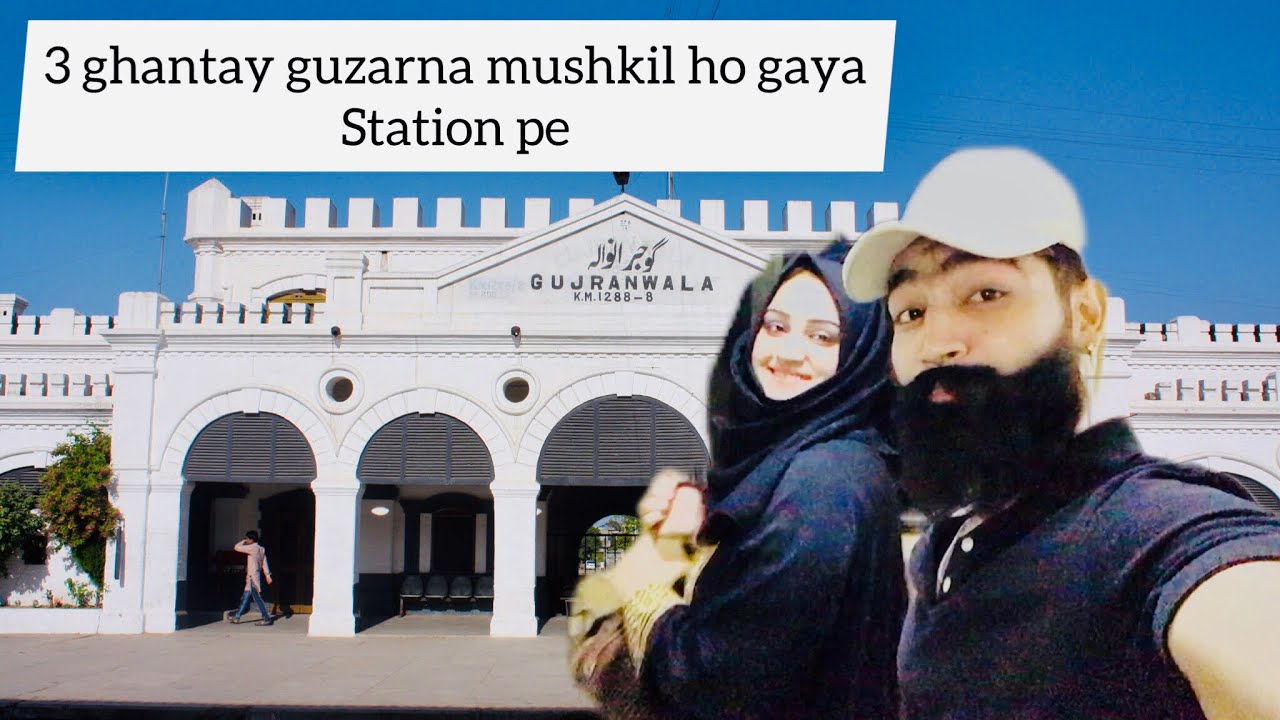 Train mis hogaye 😪 | Gujranwala railway station review | 3 ghantay guzaray station pe