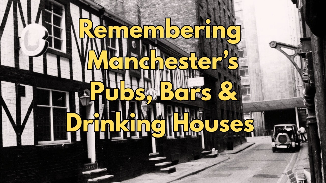 Remembering Manchester’s Pubs, Bars & Drinking Houses
