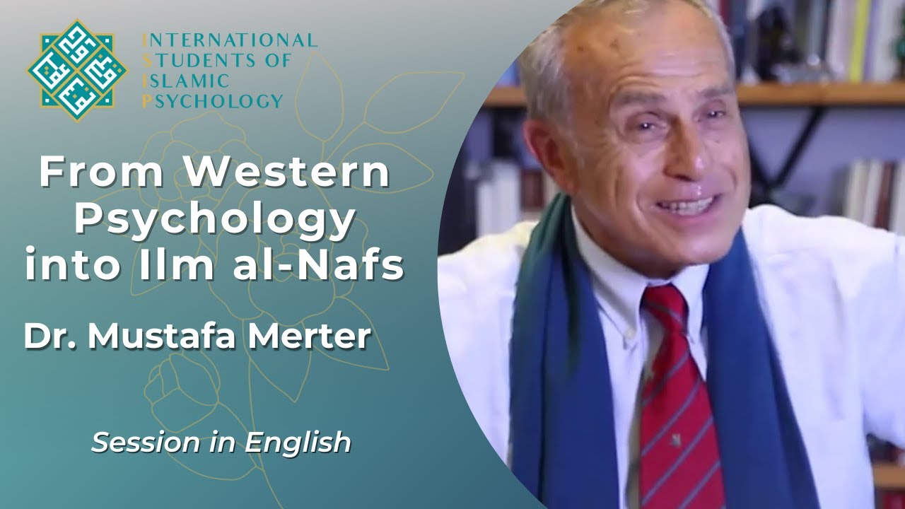From Western Psychology into Ilm Al-Nafs - Dr. Mustafa Merter | English