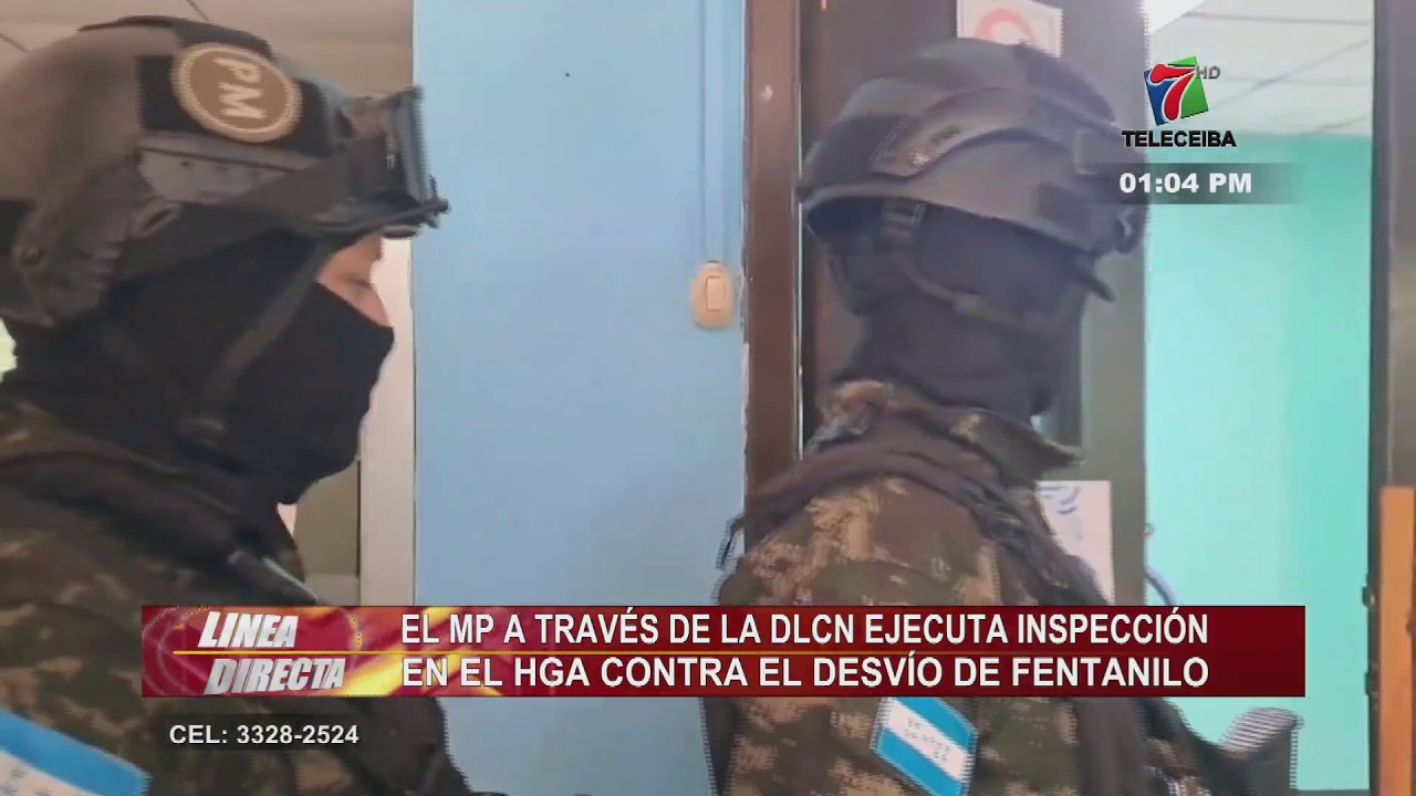 DLCN ejecuta inspección en el HGA de La Ceiba contra el desvío del fentanilo