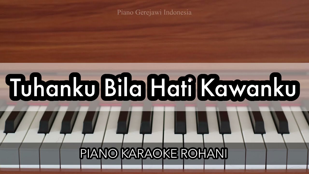 Tuhanku Bila Hati Kawanku - KJ 467 | Piano Karaoke Rohani
