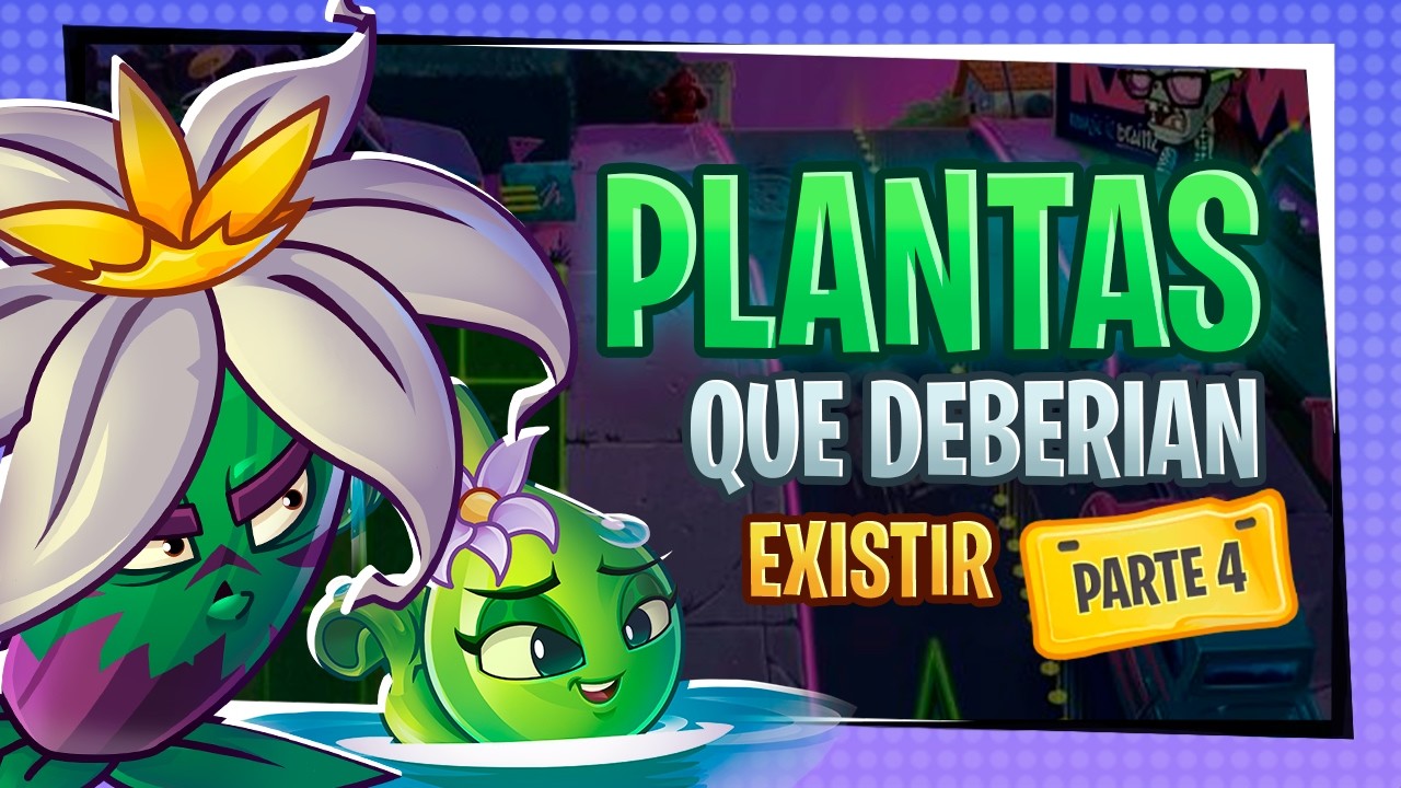 PLANTAS QUE DEBERIAN EXISTIR PT4 - Plants vs zombies 2