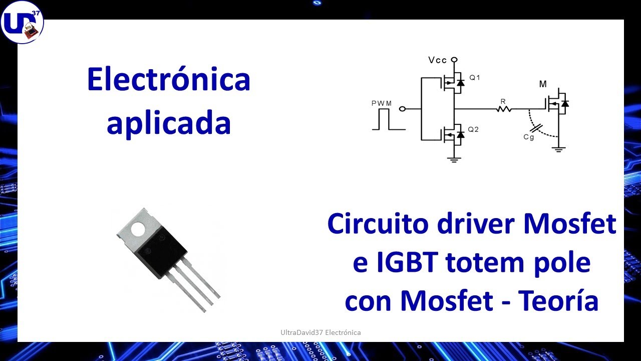 Electrónica aplicada - Circuito driver Mosfet e IGBT totem pole con Mosfet - Teoría