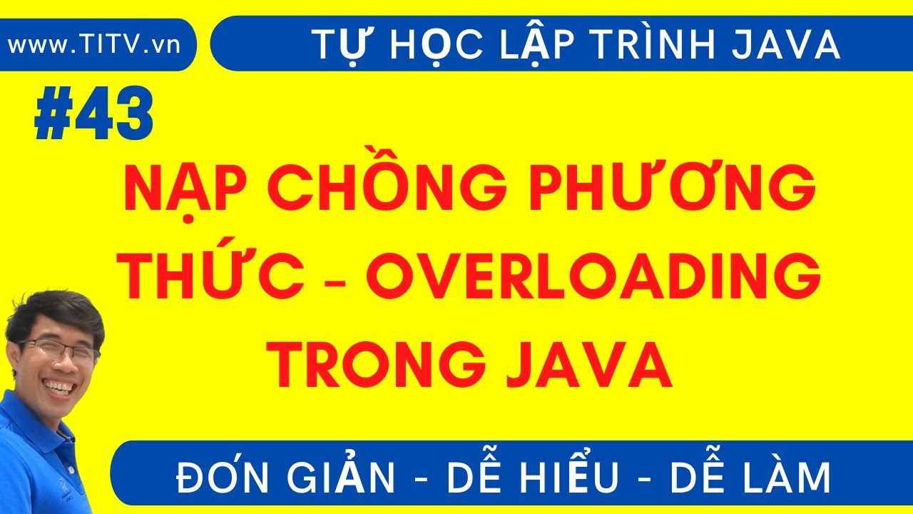 Java 43. Nạp chồng phương thức - Overloading trong Java  | Phần 2 - Lập trình Hướng Đối Tượng