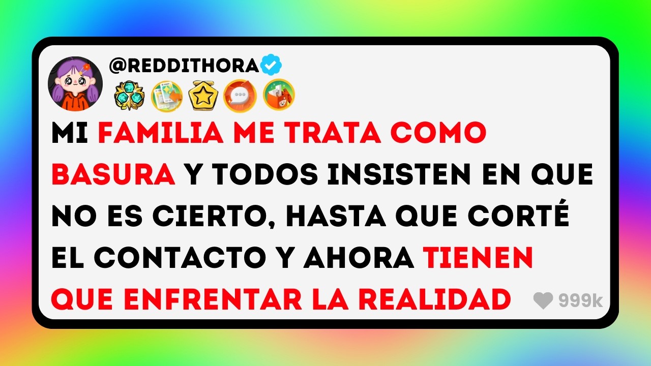 Mi FAMILIA me Trata como BASURA y Todos Insisten en que NO es Cierto, Hasta que CORTÉ el CONTACTO...