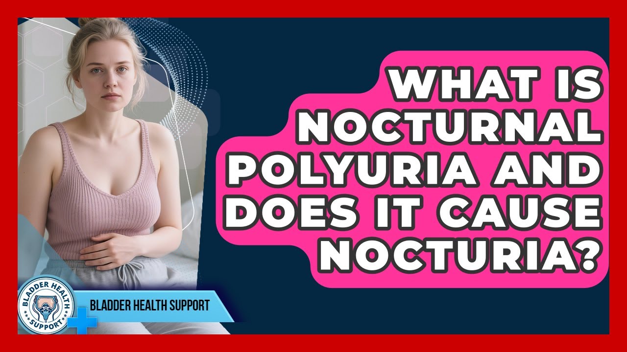 What Is Nocturnal Polyuria And Does It Cause Nocturia? - Bladder Health Support