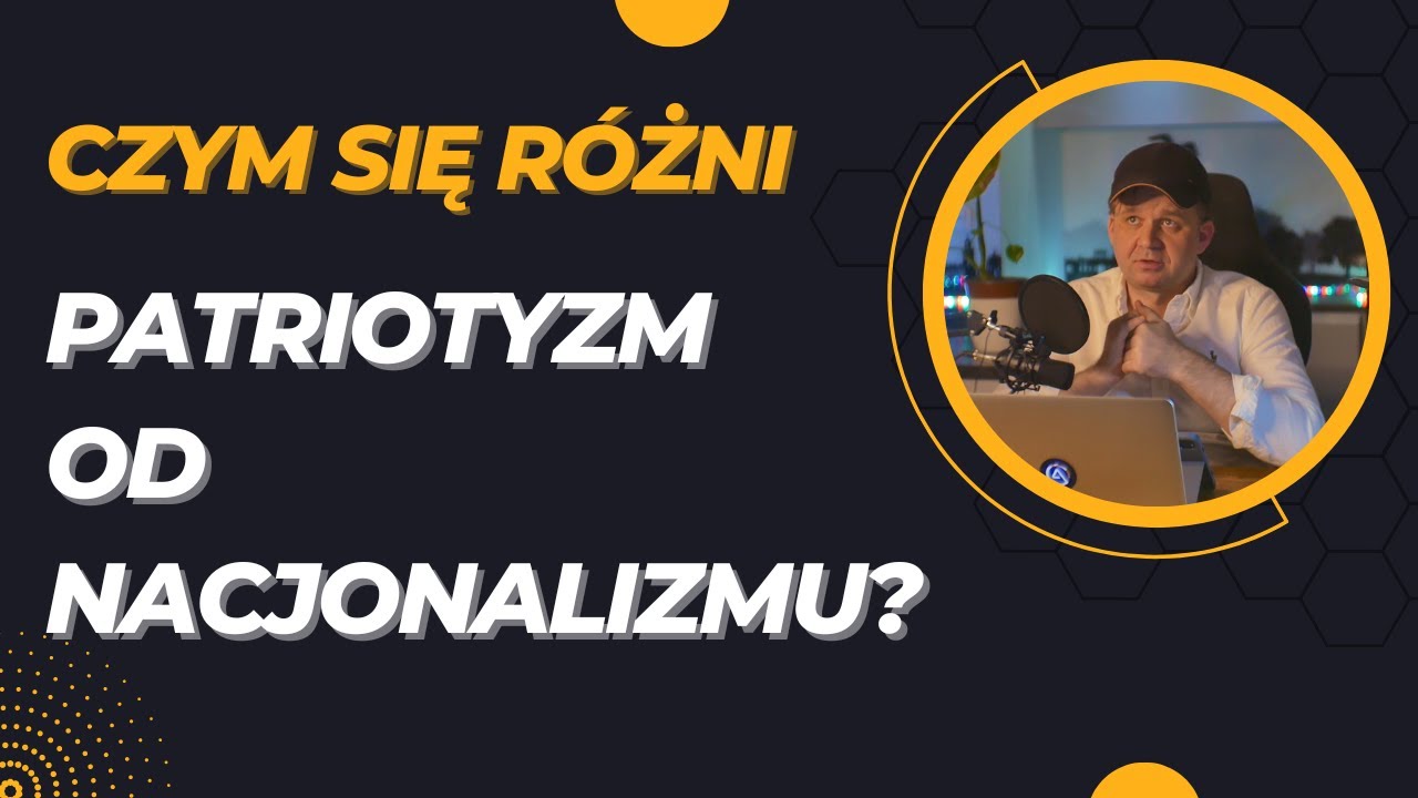 Czym się r&oacute;żni Patriotyzm od Nacjonalizmu?