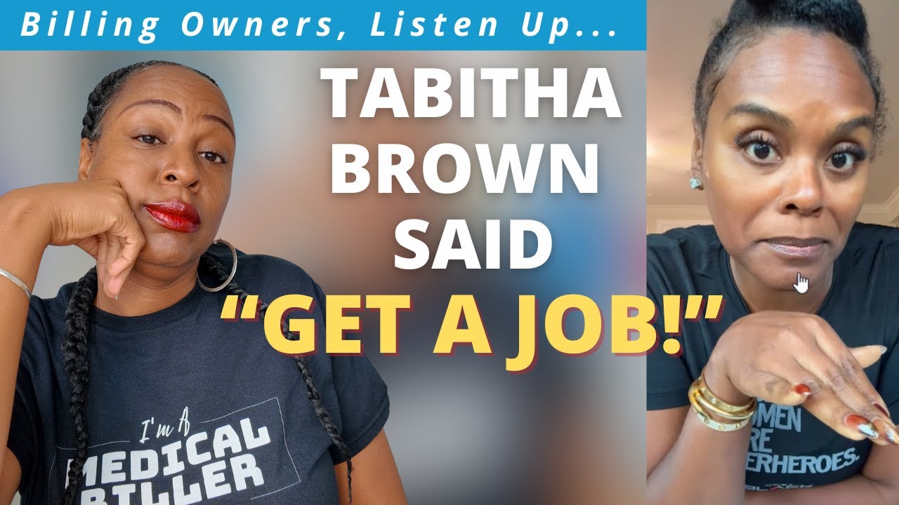 Tabitha Brown Was Right - Why Some Medical Billing Business Owners Need A Job!