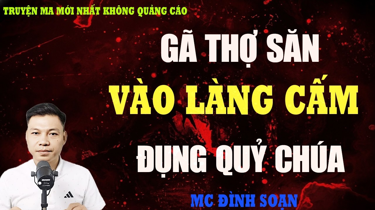TRUYỆN MA：GÃ THỢ SĂN VÀO LÀNG CẤM ĐỤNG QUỶ CHÚA | TRUYỆN MA VIỆT NAM  | KỂ CHUYỆN MA ĐÊM KHUYA