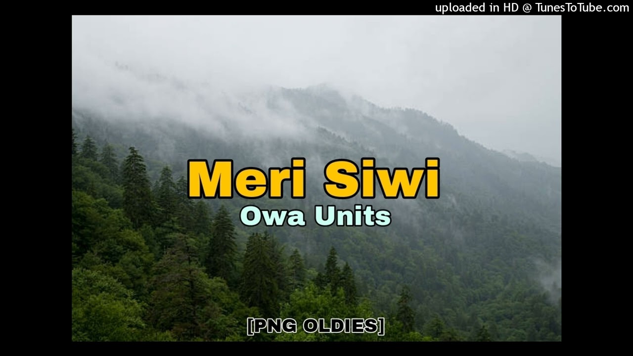 Meri Siwi - Owa Units ( PNG OLDIES MUSIC)
