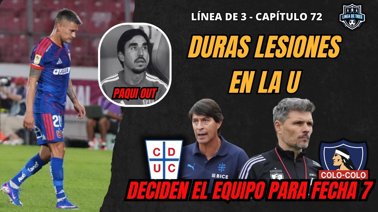 SE FUE Paqui | La U es una CLÍNICA | COLO COLO Y LA UC definen equipos | #LD3CAP72