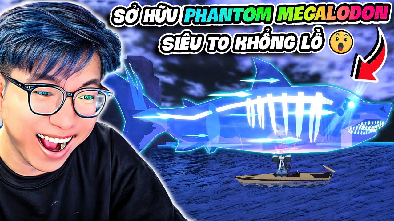 BI HUỲNH KHÁM PHÁ UPDATE MỚI CÂU PHANTOM MEGALODON HIẾM NHẤT TRONG FISCH