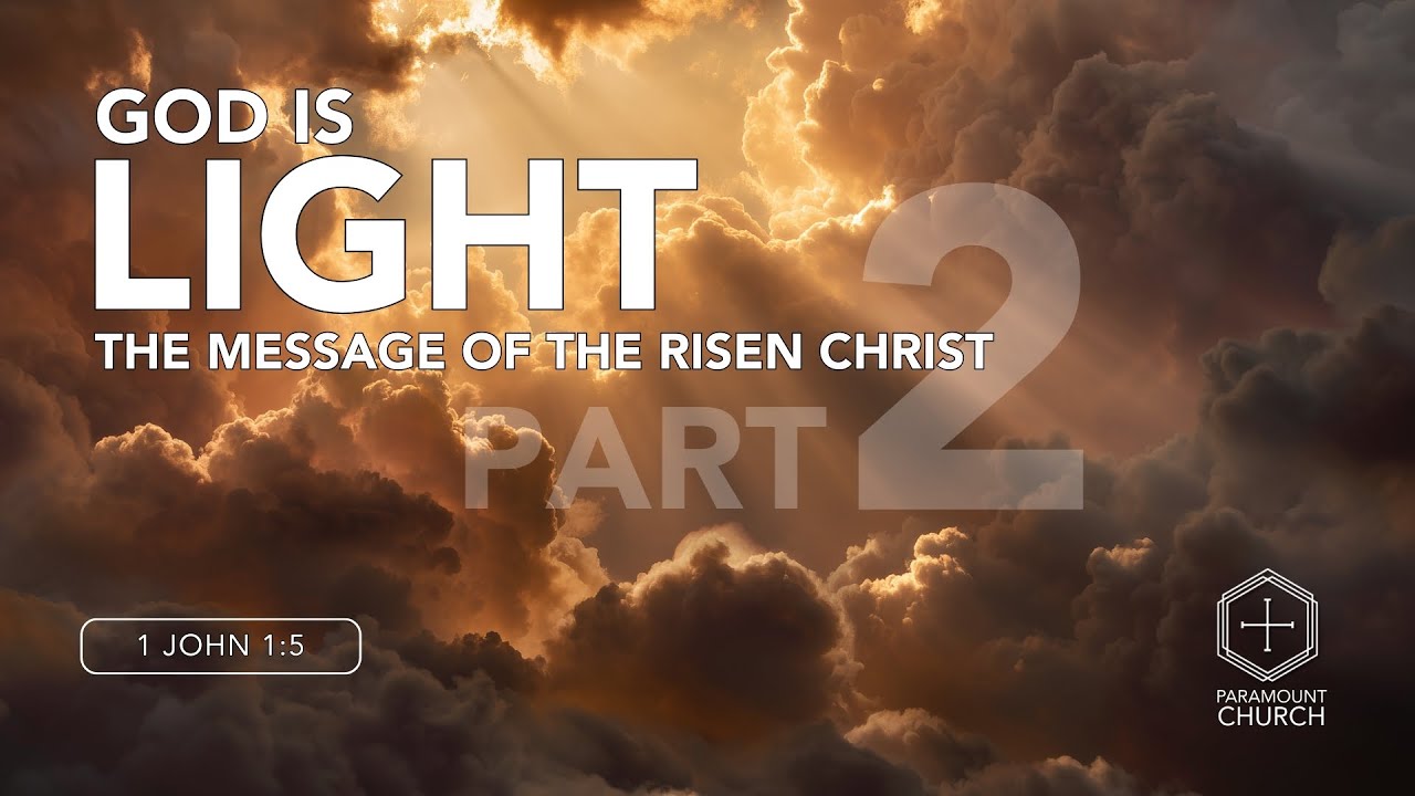 God Is Light, Part 2 // Paramount Church // December 14, 2025