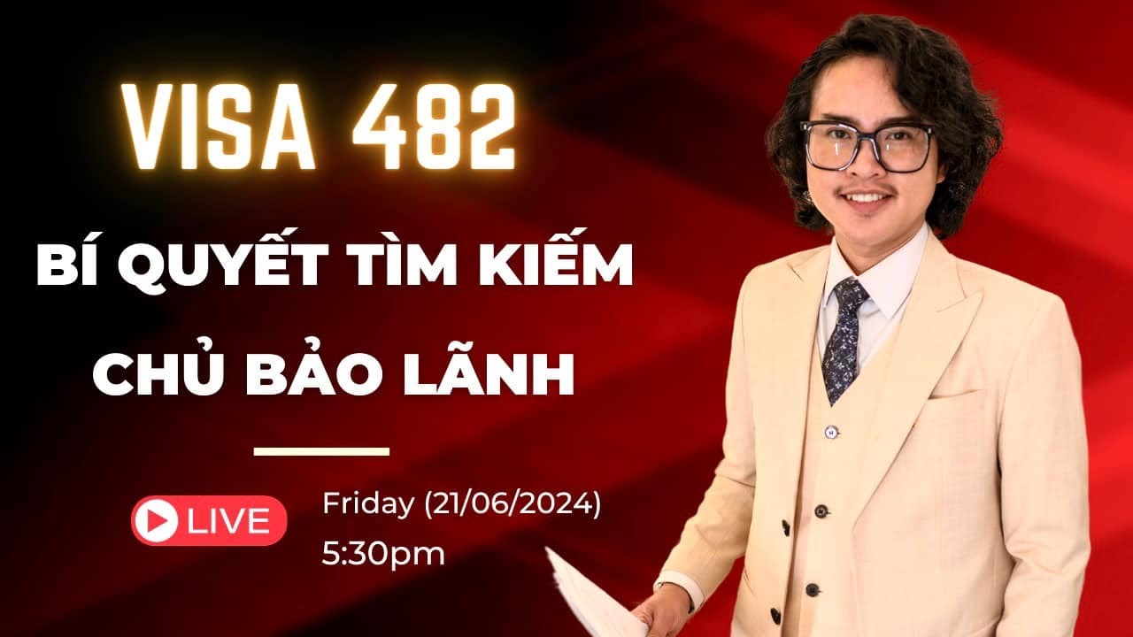 LIVESTREAM: Bí quyết tìm chủ bảo lãnh visa 482 Úc và vấn đề quay quanh chủ bảo lãnh