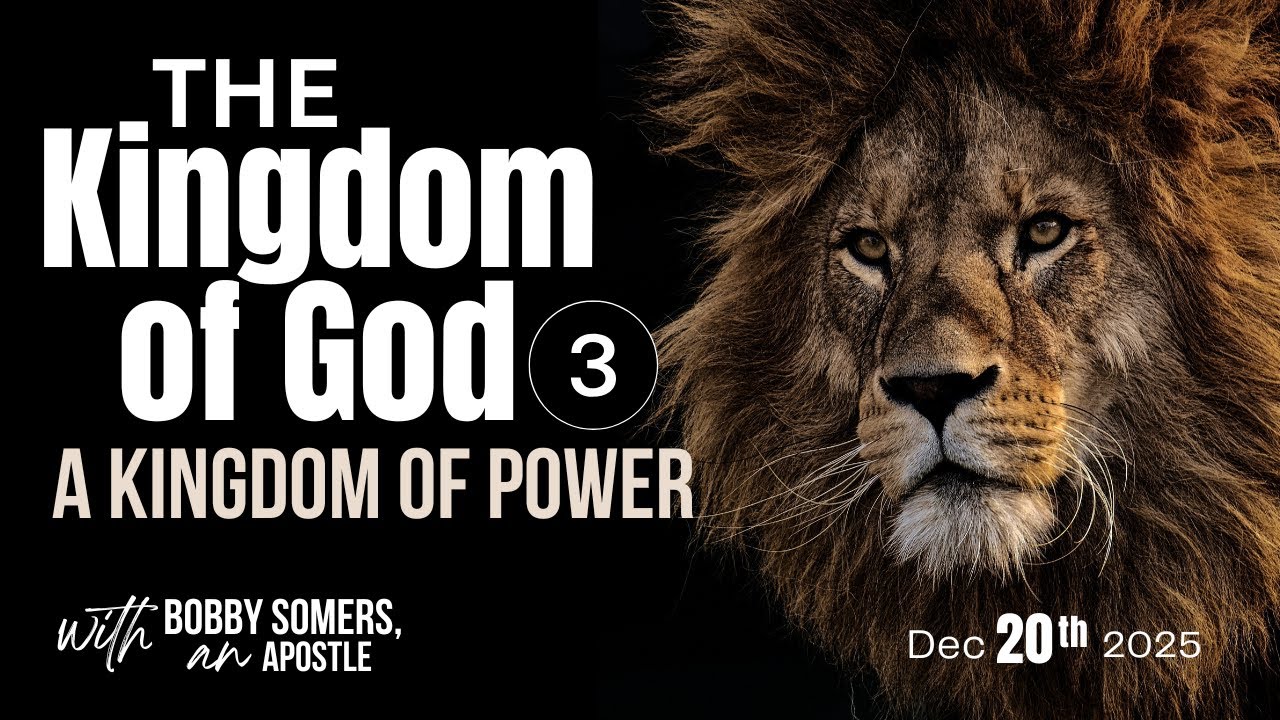Apostle Bobby Somers| THE KINGDOM OF GOD: A Kingdom of POWER #-3  December 20, 2025