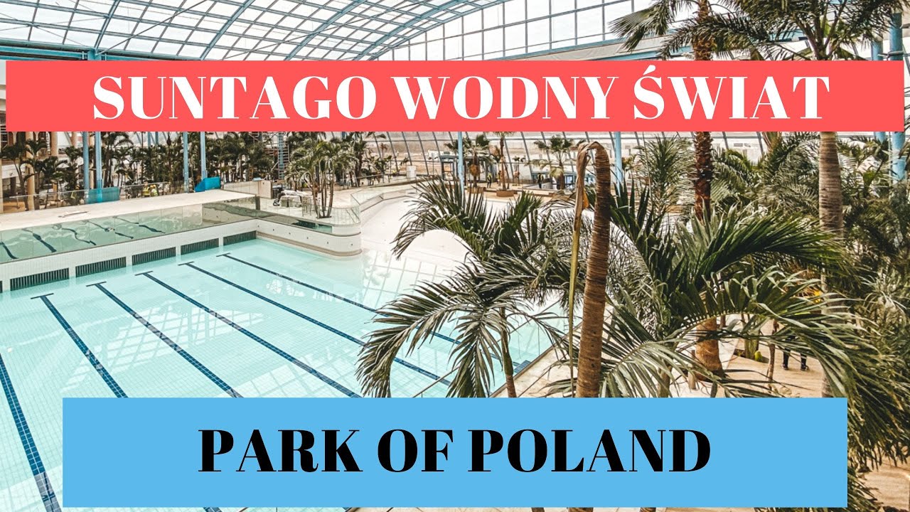 🥁SUNTAGO Wodny Świat - PARK OF POLAND - ZOBACZ jak wygląda w środku 🏊🏻‍♀️