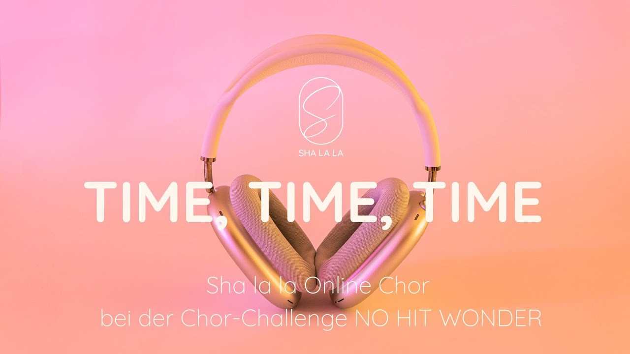 Sha la la Online-Chor bei der Challenge zum Kinofilm  „No Hit Wonder“ - TIME TIME TIME