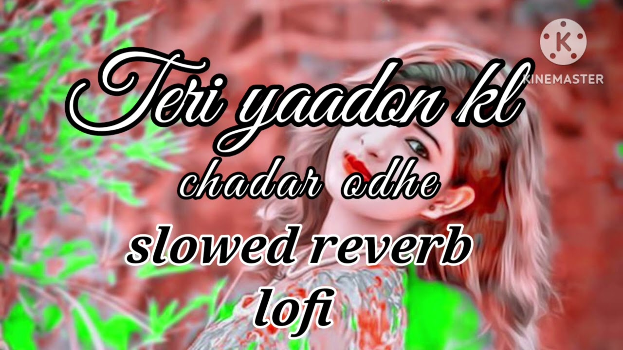 Teri yaado ki Chadar odhe slowed reverb lofi me