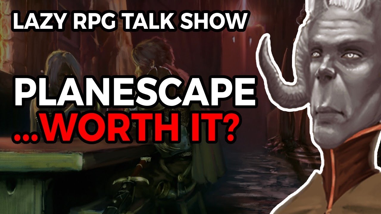 Is Planescape Worth It? – The Lazy RPG Talk Show
