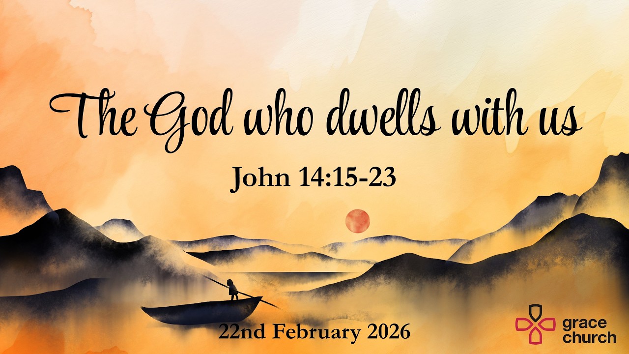 Grace Church Bristol - Sermon: Nicene Creed Pt.5 - ‘The God Who Dwells With Us' - 22nd Feb 2026
