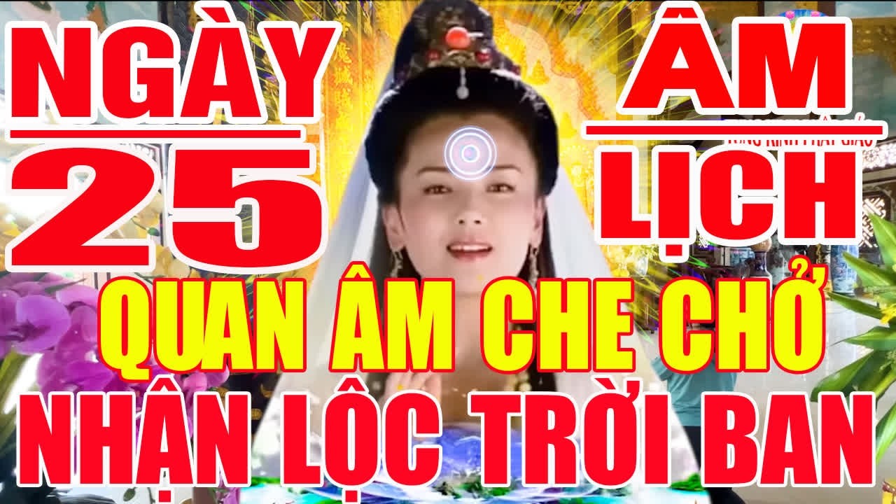 Ng&agrave;y 25 &Acirc;m Mở Nghe Kinh Cầu An S&aacute;m Hối QUAN &Acirc;M GIA HỘ Vượt Qua Khổ Nạn Tăng Phước L&agrave;nh B&igrave;nh An !