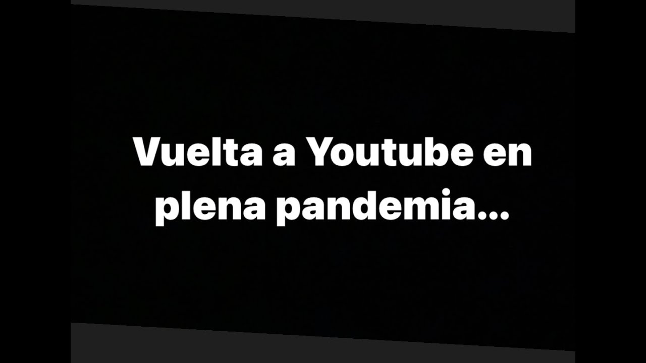 VUELTA PANDEMICA A YOUTUBE