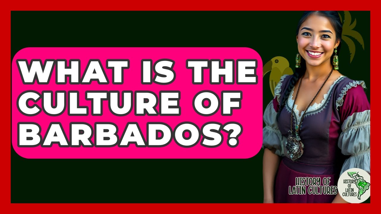What Is The Culture Of Barbados? - History Of Latin Cultures
