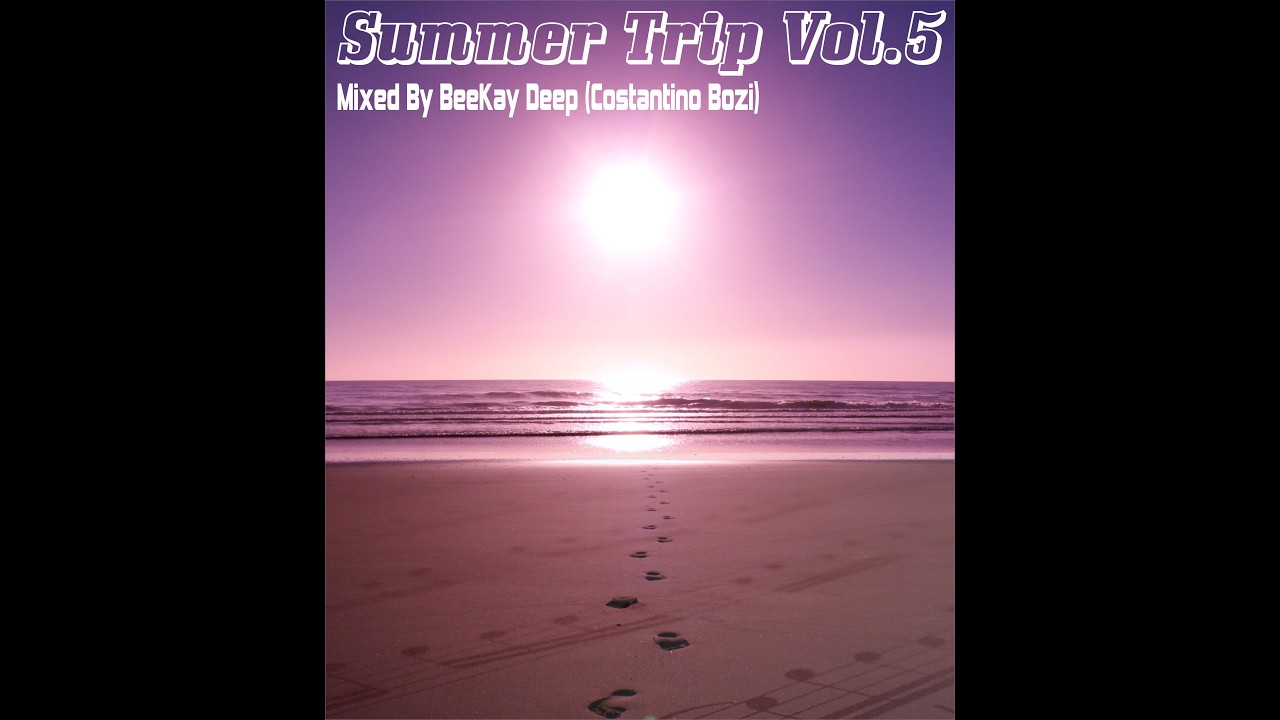 Summer Trip Vol.5 - Compiled & Mixed By BeeKay Deep