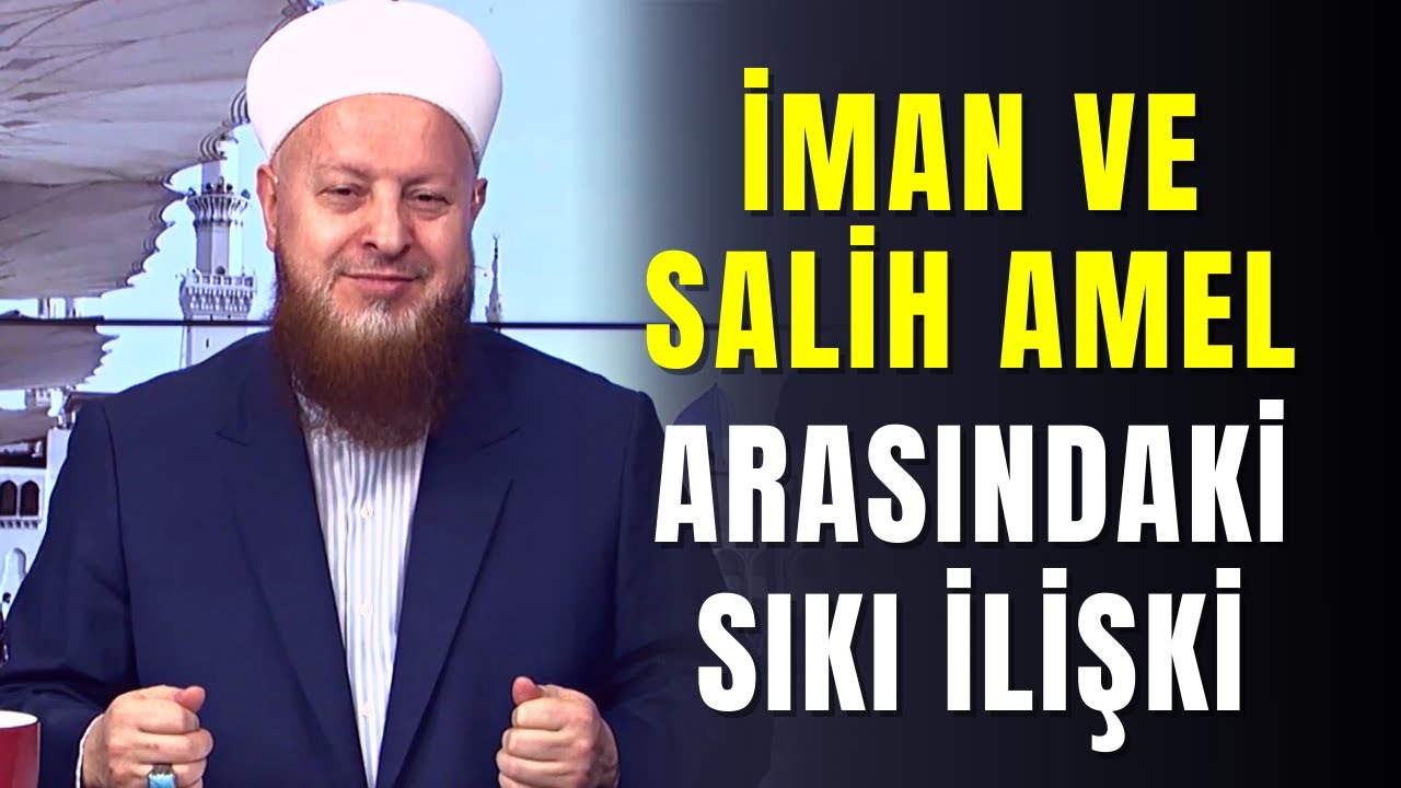 Yaptığımız İşin Salih Amel Olmasının Şartı Nedir?| İman ve Salih Amel Arasındaki Sıkı İlişki