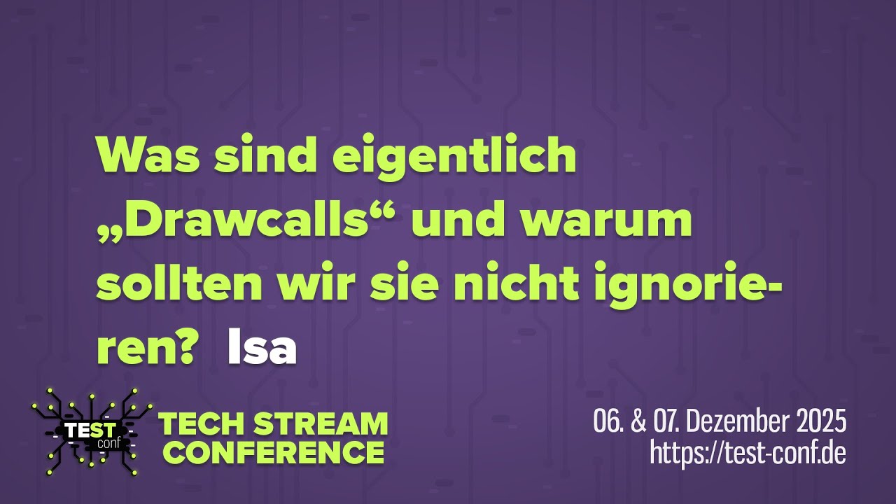 Was sind eigentlich Drawcalls und warum sollten wir sie nicht ignorieren?–Isa–TECH STREAM CONFERENCE