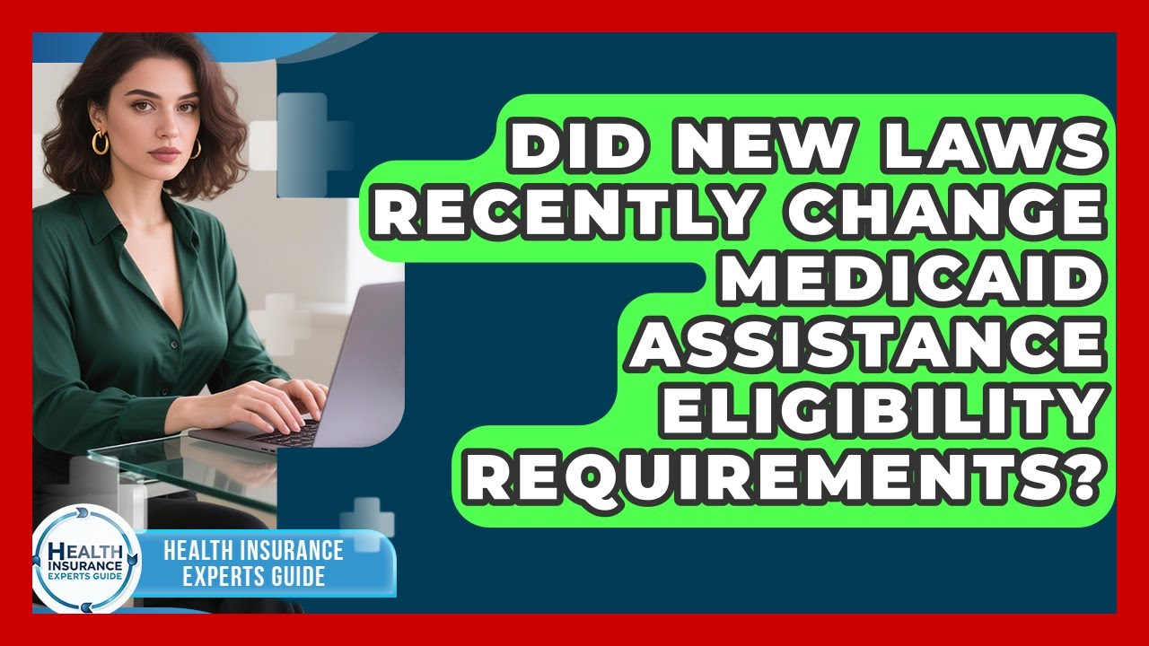 Did New Laws Recently Change Medicaid Assistance Eligibility Requirements?
