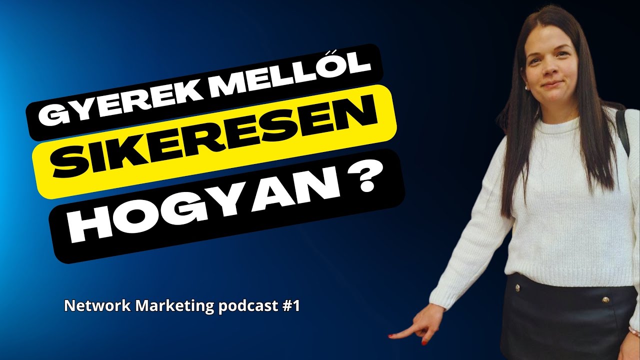 A Network igazi arca, anyaként  - Network Marketing Podcast 1.