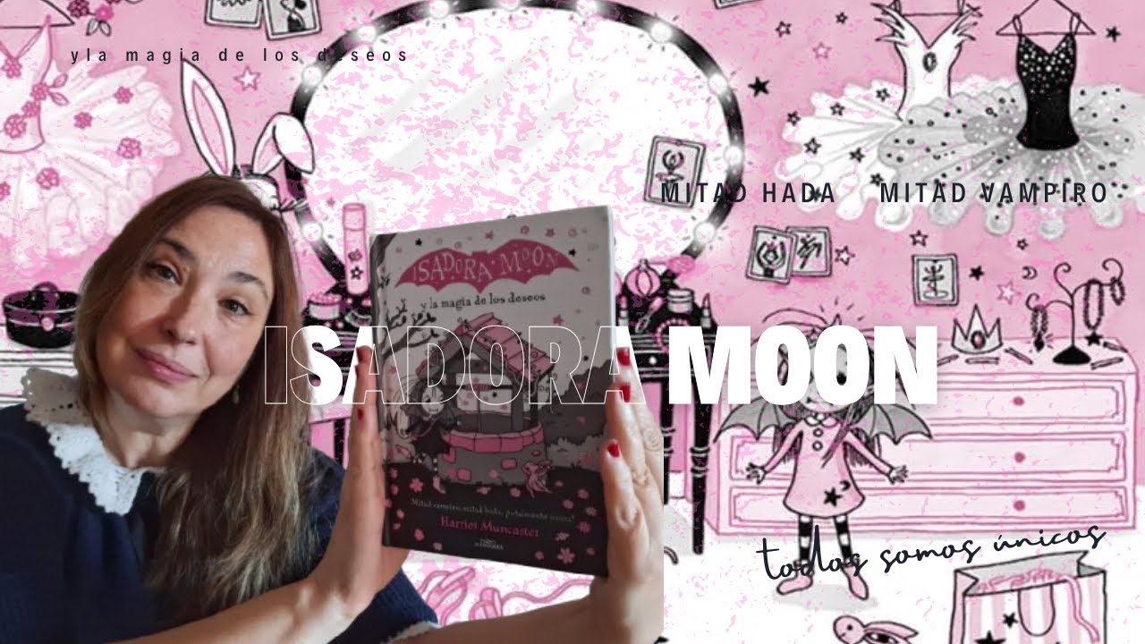 La Magia de los Deseos e Isadora Moon,  ¿Qué Pasaría Si Nunca Estuvieras Triste?”