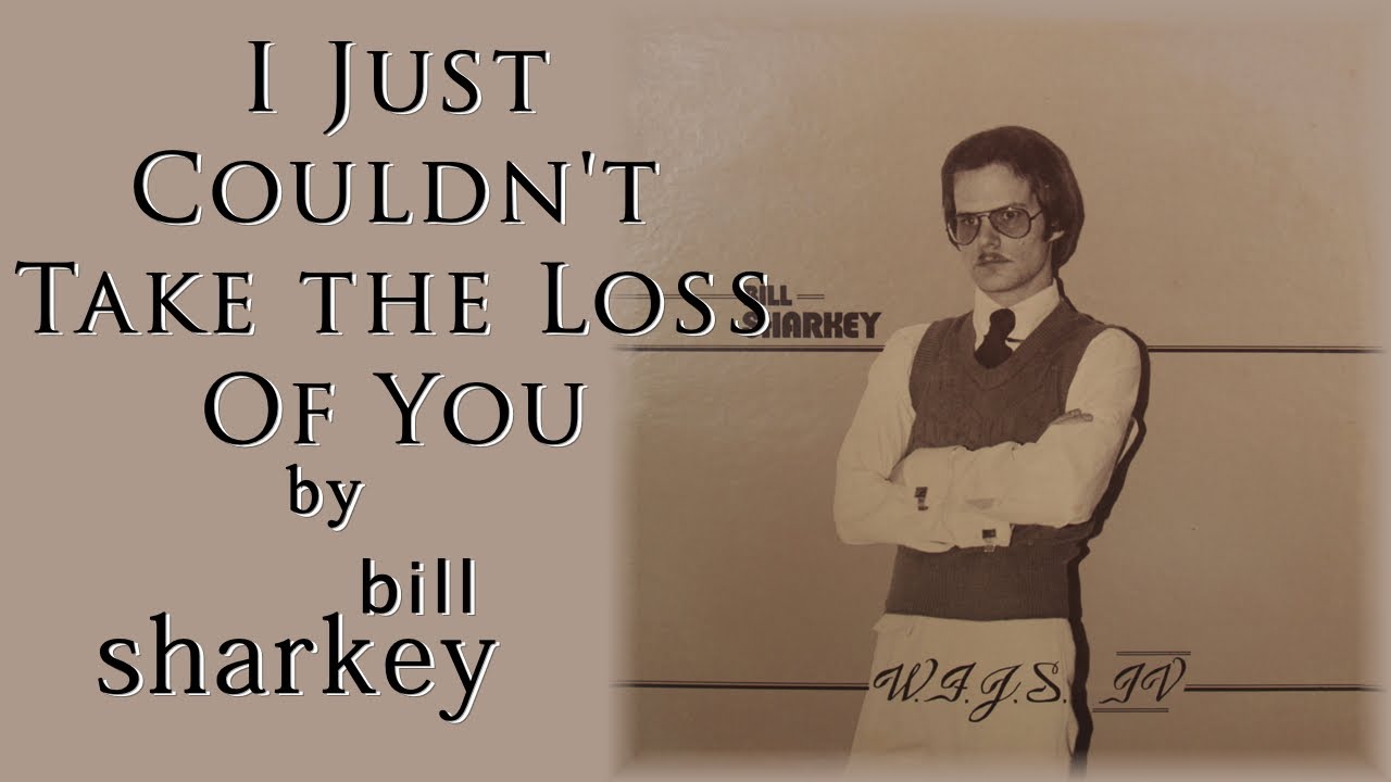 Bill Sharkey -  I Just Couldn't Take the Loss Of You [Lyrics] (1978)