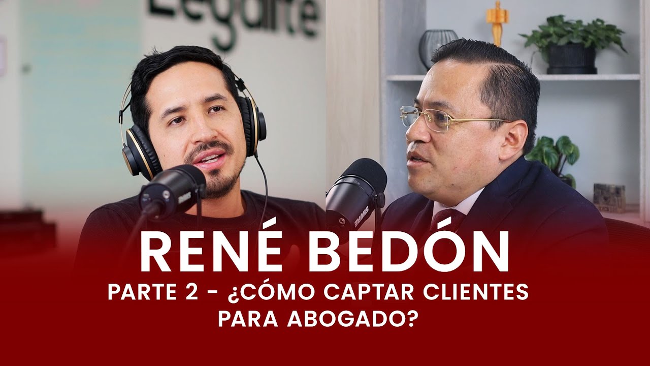 Secretos para captar Clientes como Abogado: Estrategias legales con René Bedón - Legalité