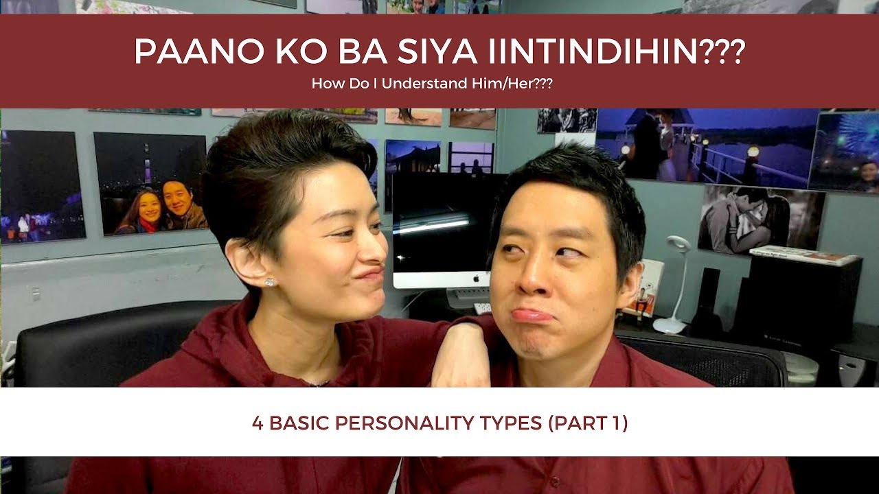 PAANO KO BA SIYA IINTINDIHIN? (4 Basic Personality Types Part 1)