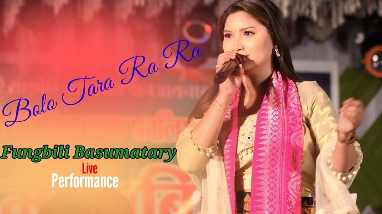 Fungbili Basumatary || Bolo Tara Ra Ra || Live Performance 