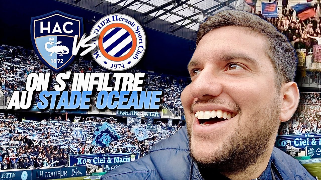 ON S'INFILTRE AU STADE OCEANE 🌊 (LE HAVRE VS MONTPELLIER - VLOTCH 46)