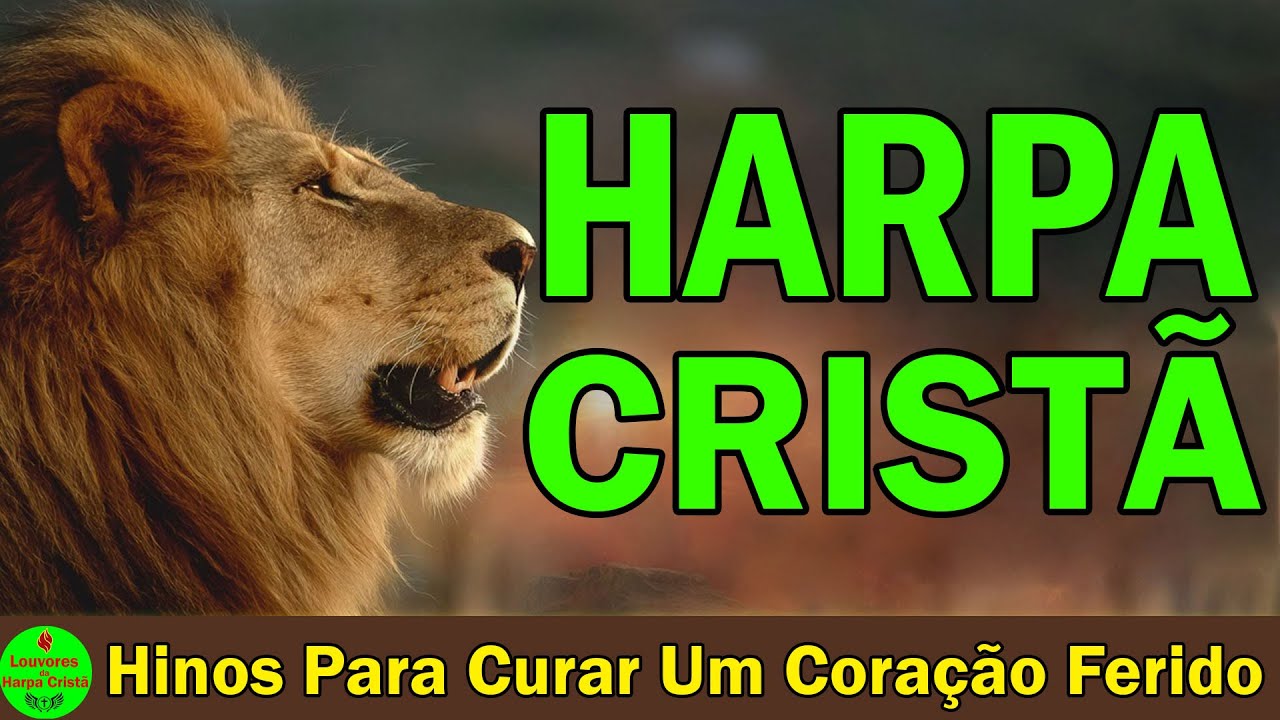 Louvores Da Harpa Cristã 💔 Hinos Para Curar Um Coração Ferido – Espaço Harpa Cristã
