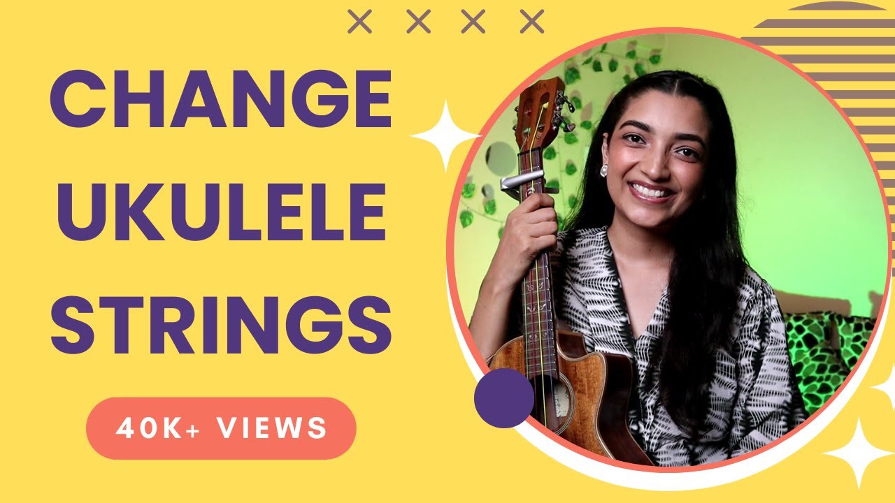 Change Ukulele Strings And Tips to Maintain Your Ukulele | Sayali tank