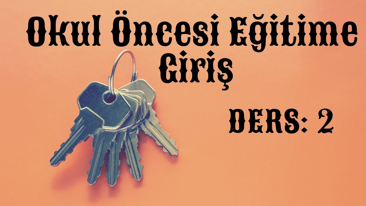 Okul Öncesi Eğitime Giriş DERS 2 - Milli Eğitim Şuralarında Okul Öncesi ile İlgili Alınan Kararlar