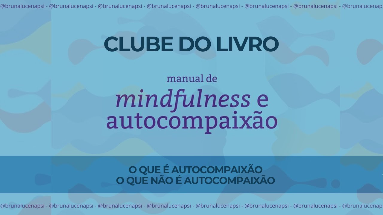 Manual de Mindfulness e Autocompaixão - Cap. 1 e 2