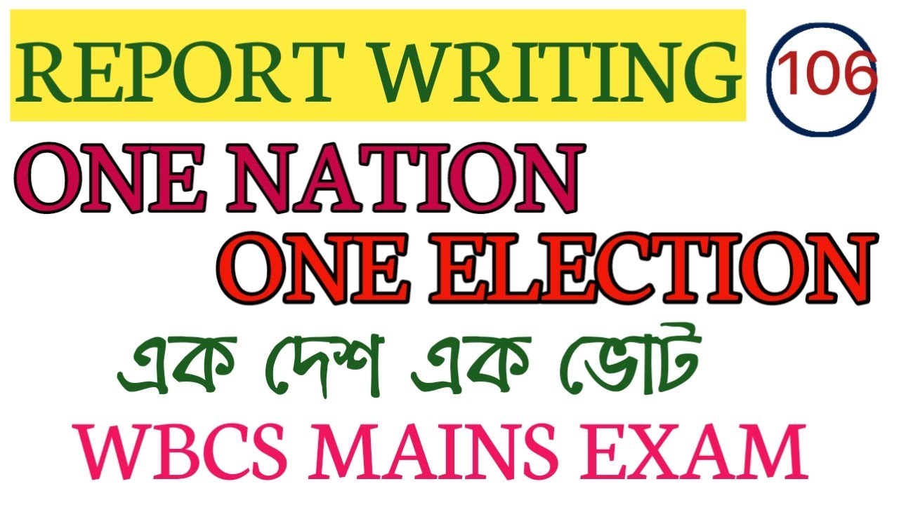 REPORT WRITING ON ONE NATION ONE ELECTION/ ONE NATION ONE ELECTION (ONOE)/WBCS,PSC,MISC,AUDIT,JUDICI