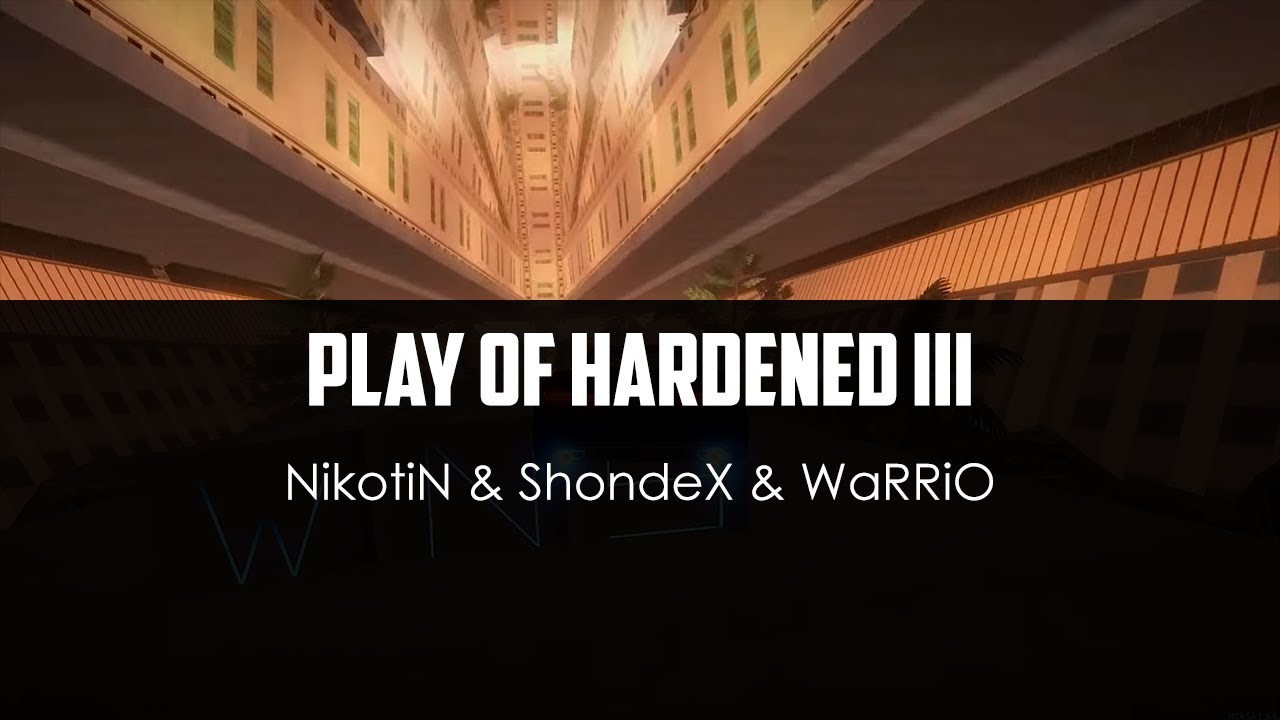 NikotiN ft. ShondeX ft. WaRRiO - Play of Hardened III (video by Nakvie)