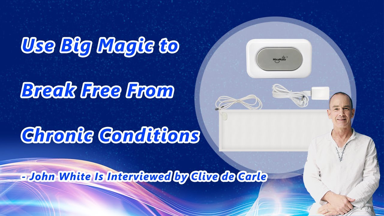 Use Big Magic to Break Free from Chronic Conditions - Clive de Carle interviews John White