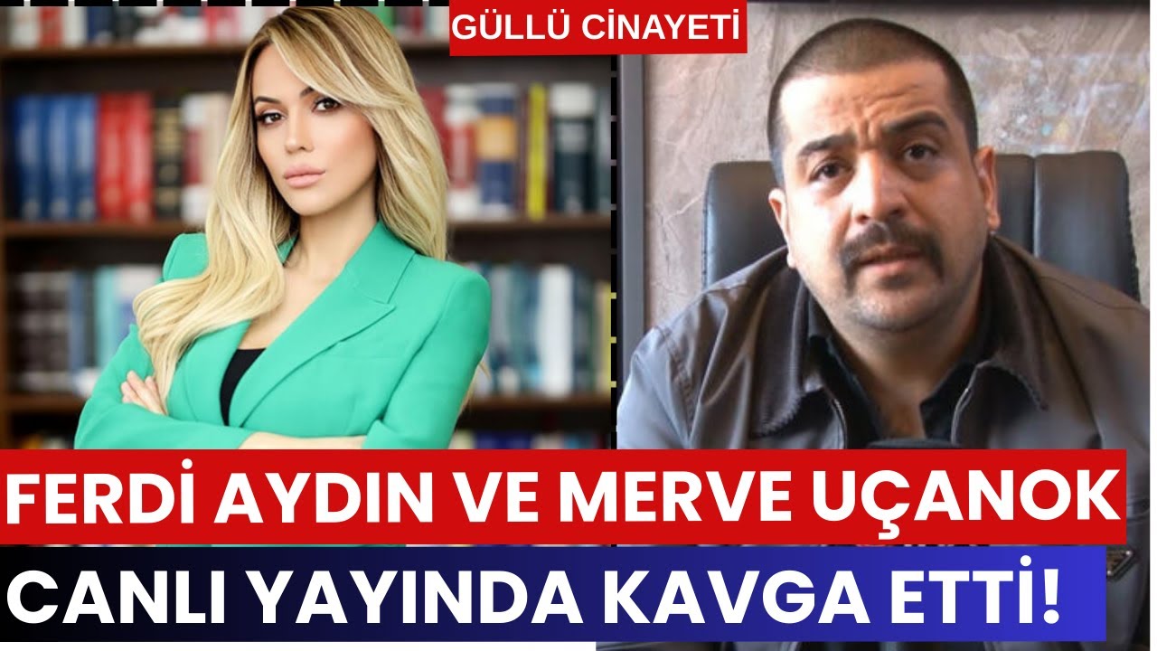 GÜLLÜ CÜNAYETİ! FERDİ AYDIN VE MERVE UÇANOK BİRBİRİNE GİRDİ! KAVGA ETTİ